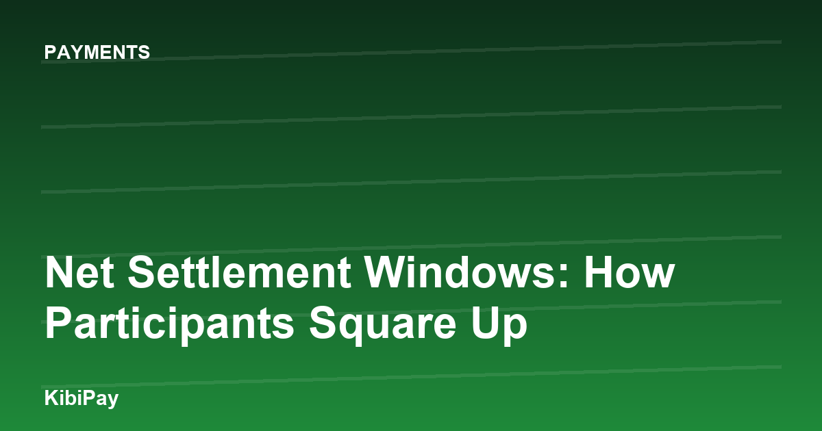 Net Settlement Windows: How Participants Square Up