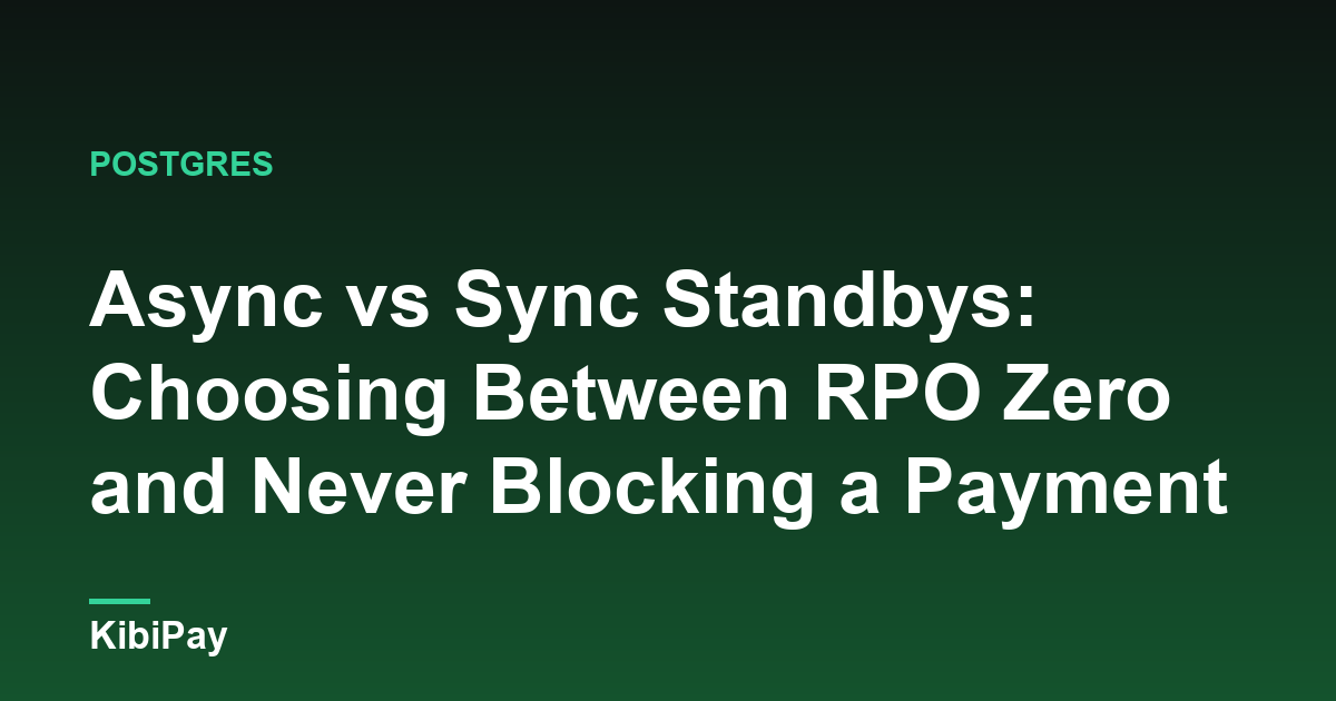 Async vs Sync Standbys: Choosing Between RPO Zero and Never Blocking a Payment