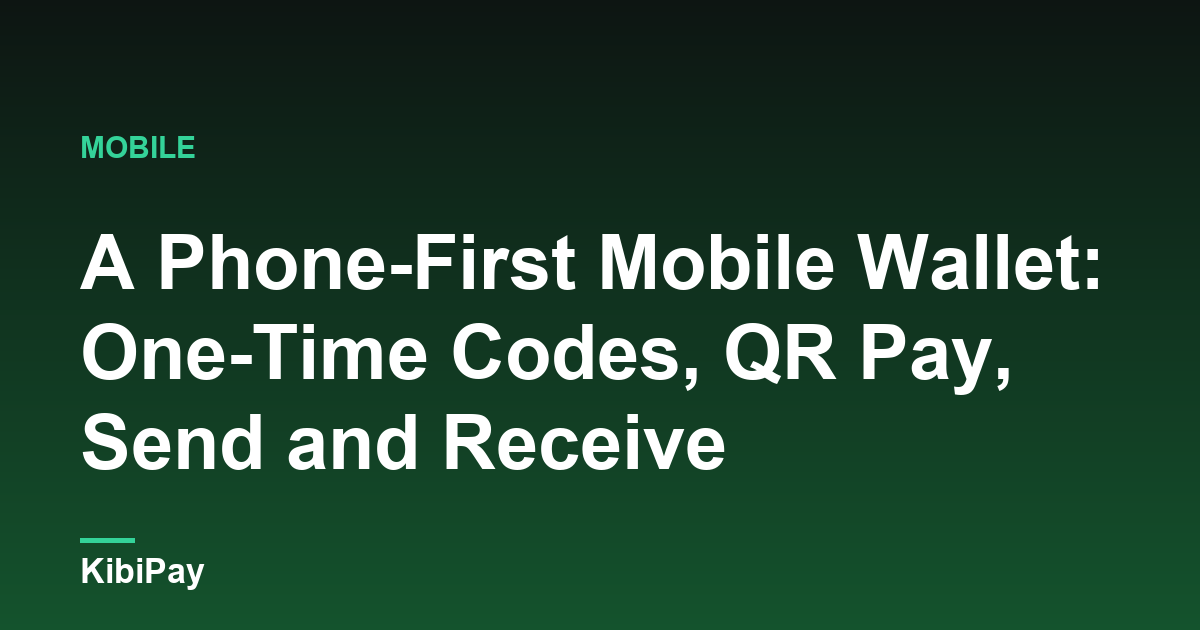 A Phone-First Mobile Wallet: One-Time Codes, QR Pay, Send and Receive