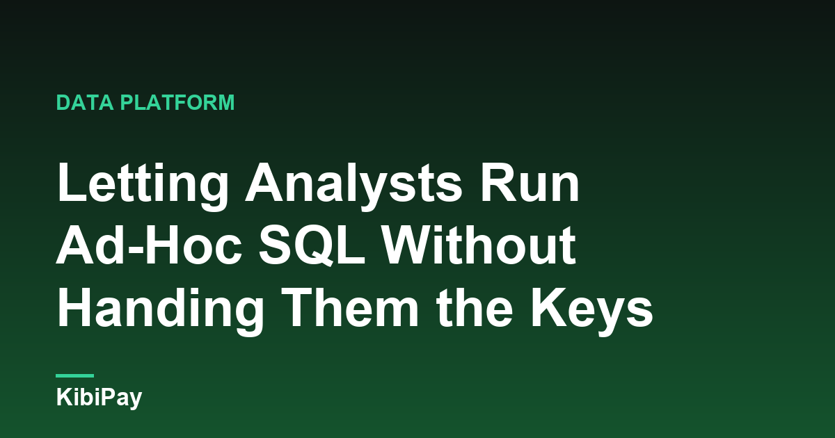 Letting Analysts Run Ad-Hoc SQL Without Handing Them the Keys